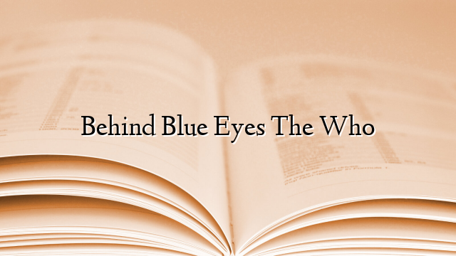 Behind Blue Eyes The Who