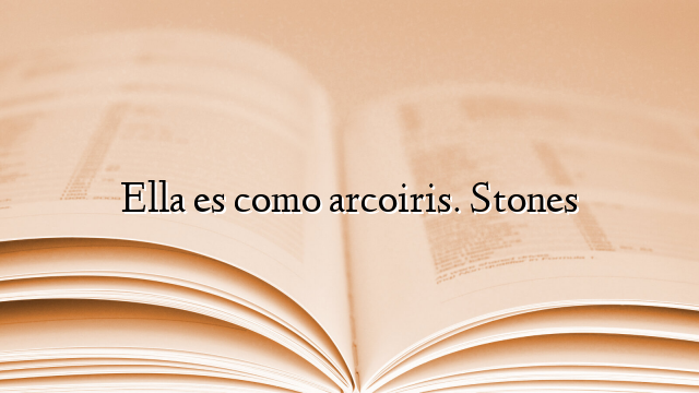 Ella es como arcoiris. Stones