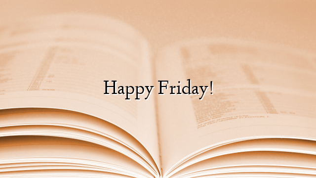 Happy Friday!