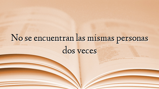 No se encuentran las mismas personas dos veces