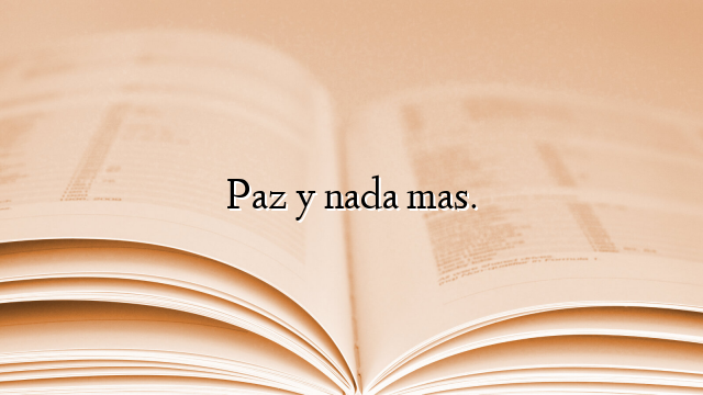 Paz y nada mas.