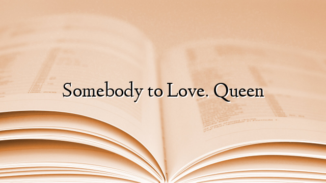 Somebody to Love. Queen