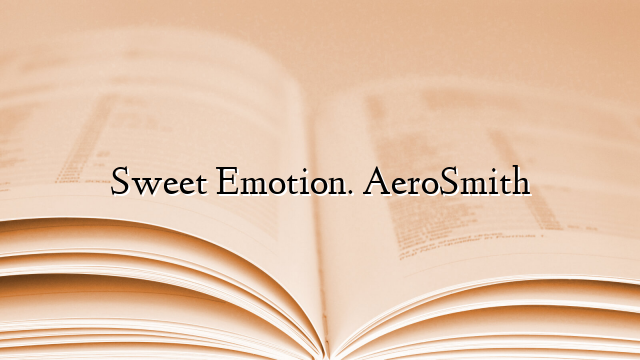Sweet Emotion. AeroSmith